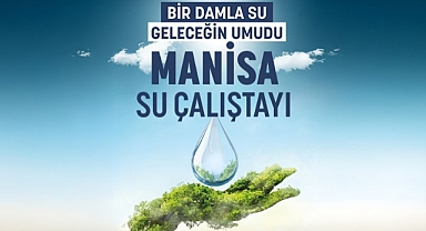 Manisa’da suyun geleceği konuşulacak